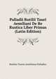 Palladii Rutilii Tauri Aemiliani De Re Rustica Liber Primus (Latin Edition), Rutilius Taurus Aemilianus Palladius 