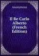 Il Re Carlo Alberto (French Edition), Heinrich Kretschmayr 