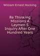 Re Thinking Missions A Laymen S Inquiry After One Hundred Years, William Ernest Hocking 
