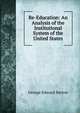 Re-Education: An Analysis of the Institutional System of the United States, George Edward Barton 