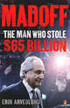 Madoff: The Man Who Stole $65 Billion, Arvedlund, Erin 