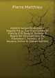 Historia Verace Delle Gverre Seguite Fr? Le Due Gran Corone Di Francia, E Di Spagna: Durante Il Regno De' Christianissmi Re, Francesco I., Henrico . E Di Nauarra, Insino Al (Italian Edition), Pierre Matthieu 