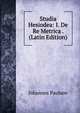 Studia Hesiodea: I. De Re Metrica . (Latin Edition), Johannes Paulson 