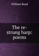 The re-strung harp: poems, William Read 