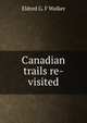 Canadian trails re-visited, Eldred G. F Walker 