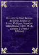 Histoire De Mon Temps: 1Re Serie, Regne De Louis Philippe, Seconde Republique, 1830-1851, Volume 2 (French Edition), Edouard-Ferdinand De Beaumont-Vassy 