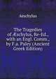 The Tragedies of ?schylus, Re-Ed., with an Engl. Comm., by F.a. Paley (Ancient Greek Edition), Johannes Minckwitz Aeschylus 