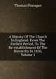A History Of The Church In England: From The Earliest Period, To The Re-establishment Of The Hierarchy In 1850, Volume 1, Thomas Flanagan 