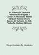 La Guerra Di Granata Fatta Dal Re Filippo II Contro A' Moreschi Ribelli Di Quel Reame: Storia Recata in Italiano Da O.C. Vallechi (Italian Edition), Diego Hurtado De Mendoza 