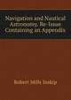 Navigation and Nautical Astronomy. Re-Issue Containing an Appendix, Robert Mills Inskip 