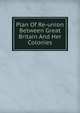 Plan Of Re-union Between Great Britain And Her Colonies, 