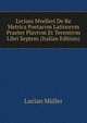 Lvciani Mvelleri De Re Metrica Poetarvm Latinorvm Praeter Plavtvm Et Terentivm Libri Septem (Italian Edition), Lucian Muller 
