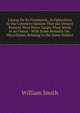 Literae De Re Nummaria: In Opposition to the Common Opinion That the Denarii Romani Were Never Larger Than Seven in an Ounce : With Some Remarks On . Miscellanies Relating to the Same Subject, Smith, William, Sir, 1813-1893 