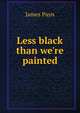 Less black than we're painted, James Payn 