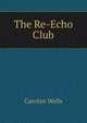 The Re-Echo Club, Carolyn Wells 