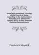 Moral and Devotional Theology of the Church of Rome, According to the Authoritative Teaching of S. Alfonso De' Liguori. Re-Pr. in Part from the 'christian Remembrancer'., Frederick Meyrick 
