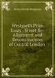 Westgarth Prize Essay . Street Re-Alignment and Reconstruction of Central London ., Henry Hewitt Bridgman 