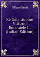 Re Galantuomo Vittorio Emanuele Ii. (Italian Edition), Filippo Santi 