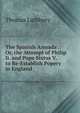 The Spanish Armada .: Or, the Attempt of Philip Ii. and Pope Sixtus V. to Re-Establish Popery in England, Thomas Lathbury 