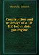 Construction and re-design of a 10-HP. heavy duty gas engine, Marshall D Gottlieb 