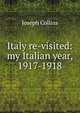 Italy re-visited: my Italian year, 1917-1918, Joseph Collins 