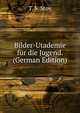 Bilder-Utademie fur die Jugend. (German Edition), T. S. Stoy 