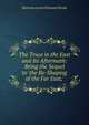 The Truce in the East and Its Aftermath: Being the Sequel to 'the Re-Shaping of the Far East,', Bertram Lenox Putnam Weale 
