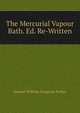 The Mercurial Vapour Bath. Ed. Re-Written, Samuel William Langston Parker 