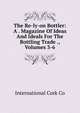 The Re-ly-on Bottler: A . Magazine Of Ideas And Ideals For The Bottling Trade ., Volumes 3-6, International Cork Co 