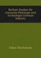 Berliner Studien fur classische Philologie und Archaologie (German Edition), Oskar Dieckmann 