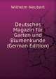 Deutsches Magazin fur Garten und Blumenkunde (German Edition), Wilhelm Neubert 
