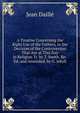 A Treatise Concerning the Right Use of the Fathers, in the Decision of the Controversies That Are at This Day in Religion Tr. by T. Smith. Re-Ed. and Amended, by G. Jekyll, Jean Daille 