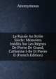 La Russie Au Xviiie Siecle: Memoires Inedits Sur Les Regnes De Pierre De Grand, Catherine I-Re Et Pierre II (French Edition), Heinrich Kretschmayr 