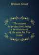 The return to protection: being a re-statement of the case for free trade, William Smart 
