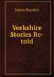 Yorkshire Stories Re-told, James Burnley 