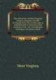 The school law of West Virginia; being a complete revision of chapter forty-five of the code as amended and re-enacted at the sessions of the . the Constitution relating to education, blank, West Virginia 