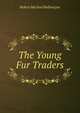 The Young Fur Traders, Robert Michael Ballantyne 