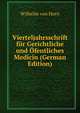 Vierteljahrsschrift fur Gerichtliche und Ofentliches Medicin (German Edition), Wilhelm von Horn 