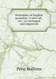 Principles of English grammar. A new ed., rev., re-arranged and improved, Peter Bullions 