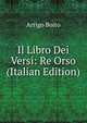 Il Libro Dei Versi: Re Orso (Italian Edition), Arrigo Boito 
