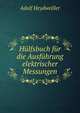 Hulfsbuch fur die Ausfuhrung elektrischer Messungen, Adolf Heydweiller 