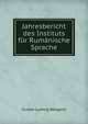 Jahresbericht des Instituts fur Rumanische Sprache, Gustav Ludwig Weigand 