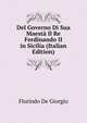 Del Governo Di Sua Maesta Il Re Ferdinando II in Sicilia (Italian Edition), Florindo De Giorgio 