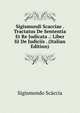 Sigismundi Scacciae . Tractatus De Sententia Et Re Judicata .: Liber Iii De Judiciis . (Italian Edition), Sigismondo Scaccia 