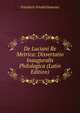 De Luciani Re Metrica: Dissertatio Inauguralis Philologica (Latin Edition), Friedrich Friedrichsmeier 