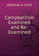 Campbellism Examined and Re-Examined., JEREMIAH B. JETER 