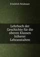 Lehrbuch der Geschichte fur die oberen Klassen hoherer Lehranstalten, Friedrich Neubauer 