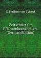 Zeitschriet fur Pflanzenkrankneiten. (German Edition), C. Freiherr von Tubeuf 