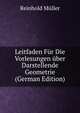 Leitfaden Fur Die Vorlesungen uber Darstellende Geometrie (German Edition), Reinhold Muller 