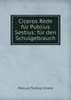 Ciceros Rede fur Publius Sestius: fur den Schulgebrauch, Marcus Tullius Cicero 